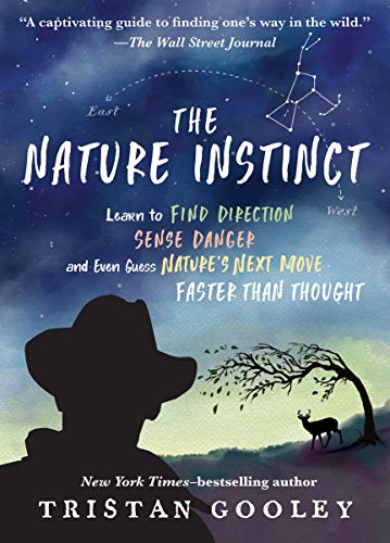The Nature Instinct: Learn to Find Direction, Sense Danger, and Even Guess Nature's Next Move Faster Than Thought