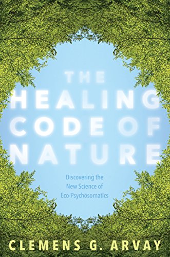 The Healing Code of Nature: Discovering the New Science of Eco-Psychosomatics