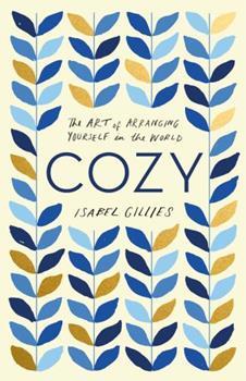 Cozy: The Art of Arranging Yourself in the World (Paperback)