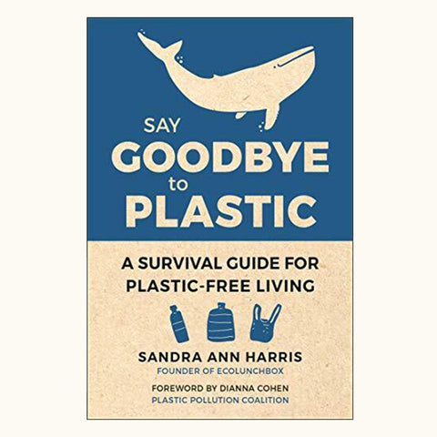Say Goodbye to Plastic: A Survival Guide for Plastic-Free Living